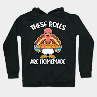 These Rolls Are Homemade Funny Thanksgiving Gift Hoodie